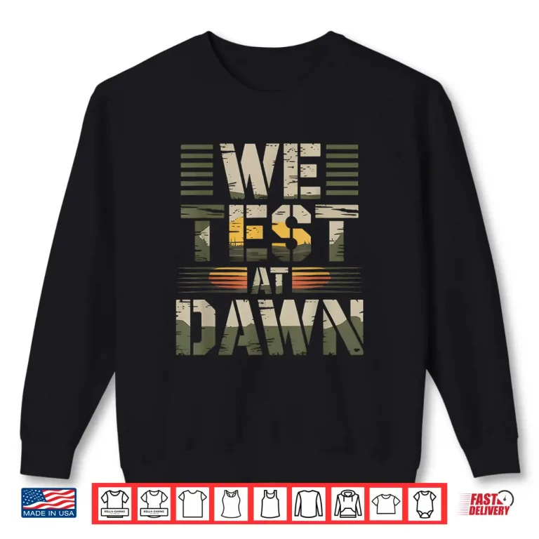 Sweatshirt We Test At Dawn Funny Teacher Testing Day Military Humor Shirt