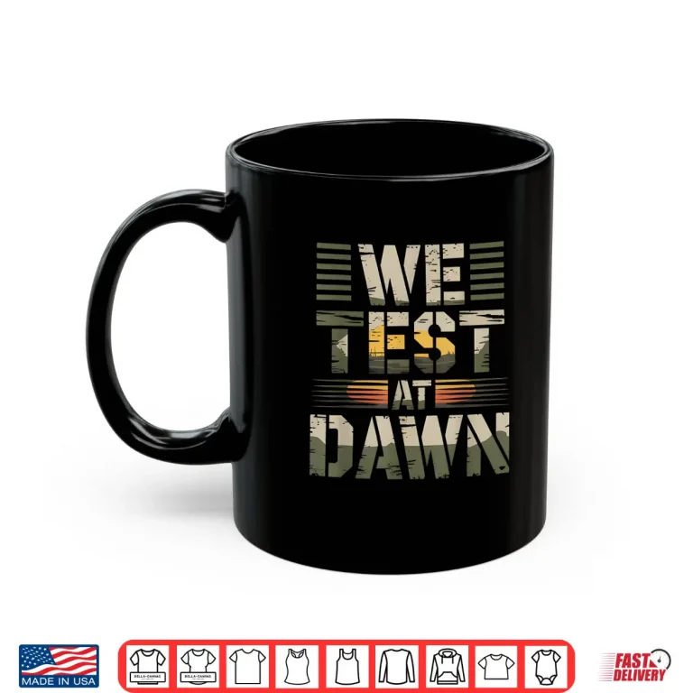 Mug We Test At Dawn Funny Teacher Testing Day Military Humor Shirt