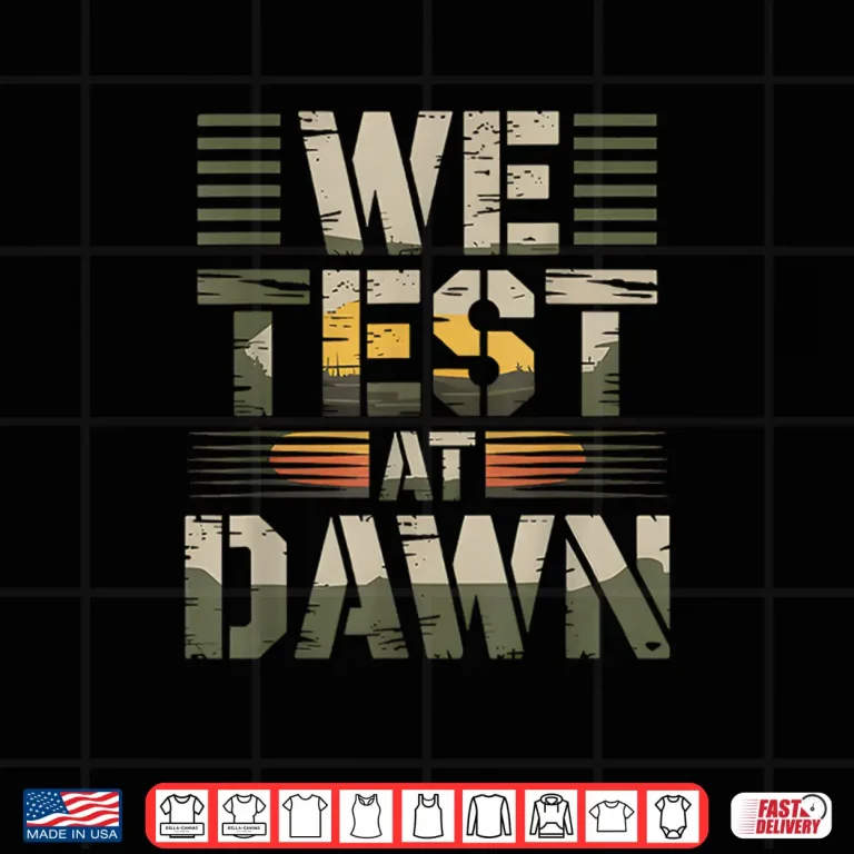 Design We Test At Dawn Funny Teacher Testing Day Military Humor Shirt
