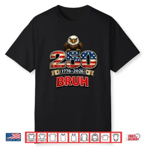 America 250Th Anniversary Eagle Usa Flag Bruh July 4Th Shirt