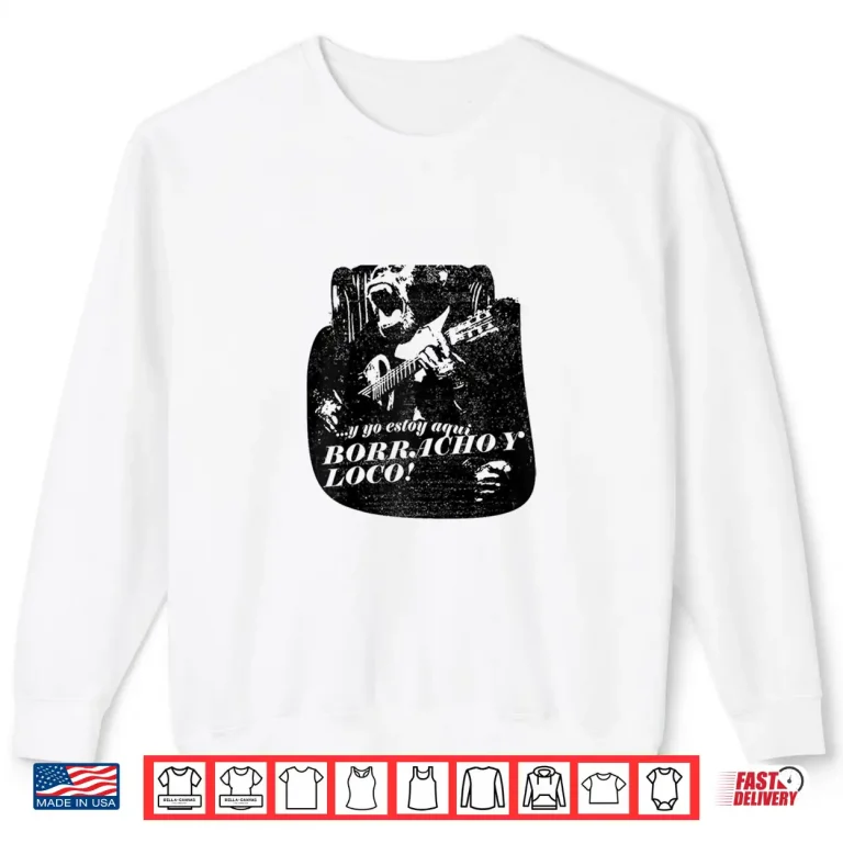 Sweatshirt Drunk and Crazy Latino Latin Spanish Espanol Cool Shirt
