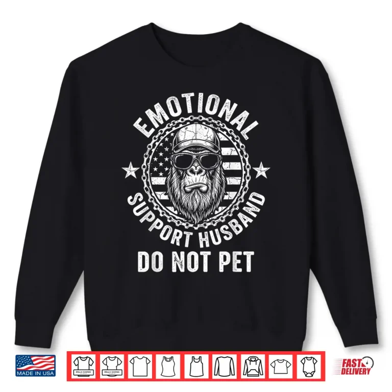 Sweatshirt Emotional Support Husband Do Not Pet Funny Gorilla Monkey Shirt