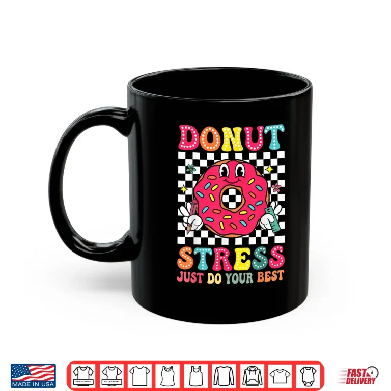 Mug Funny Test Day Donut Stress Just Do Your Best School Teacher Shirt