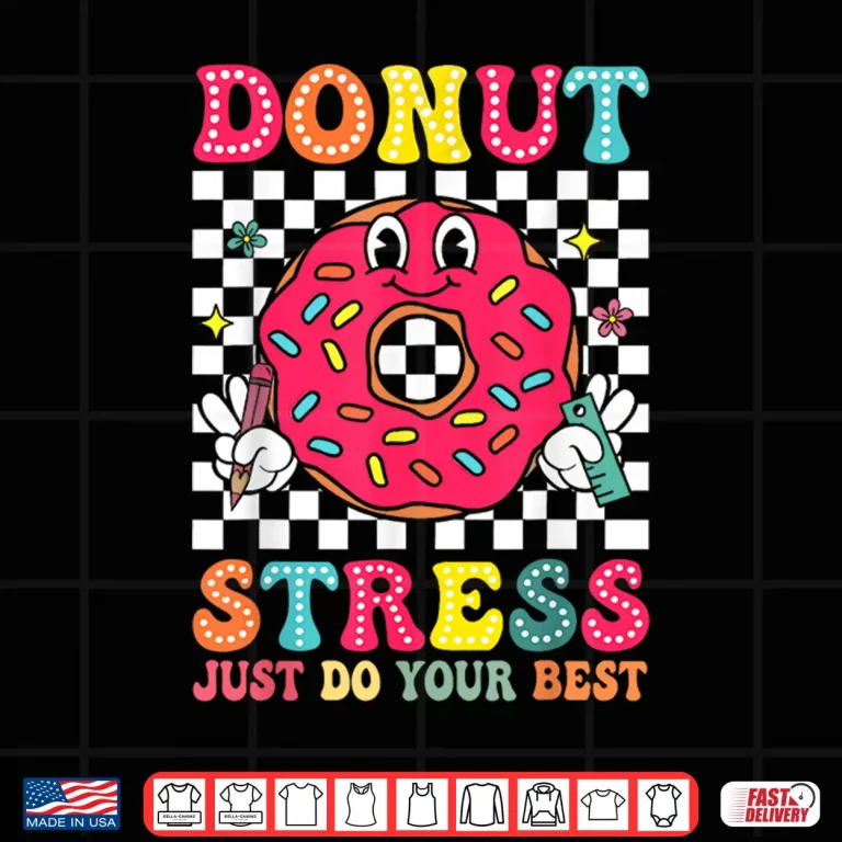 Design Funny Test Day Donut Stress Just Do Your Best School Teacher Shirt