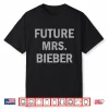 Future Mrs Bieber Funny Men Women Kids Shirt