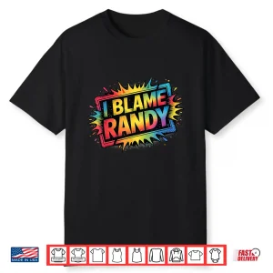 I Blame Randy Shirt Name Funny Randy Shirt
