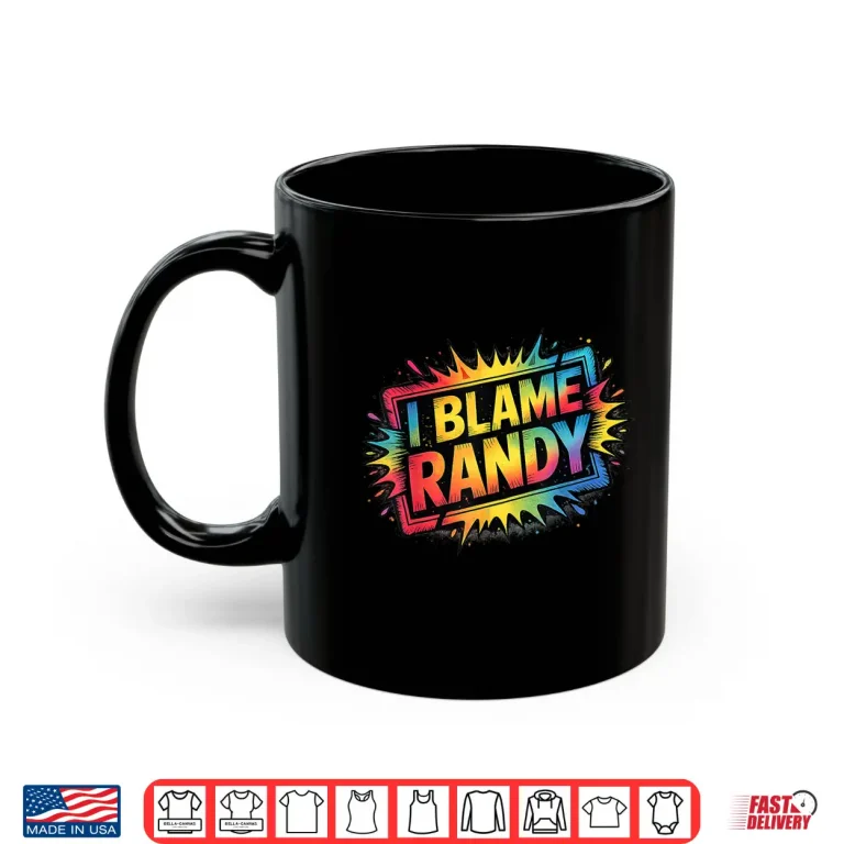 Mug I Blame Randy Shirt Name Funny Randy Shirt