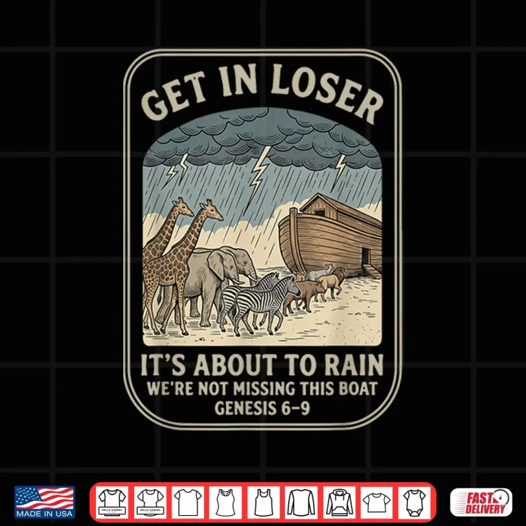Design Get in Loser Its About to Rain Funny Christian Bible Verse Shirt