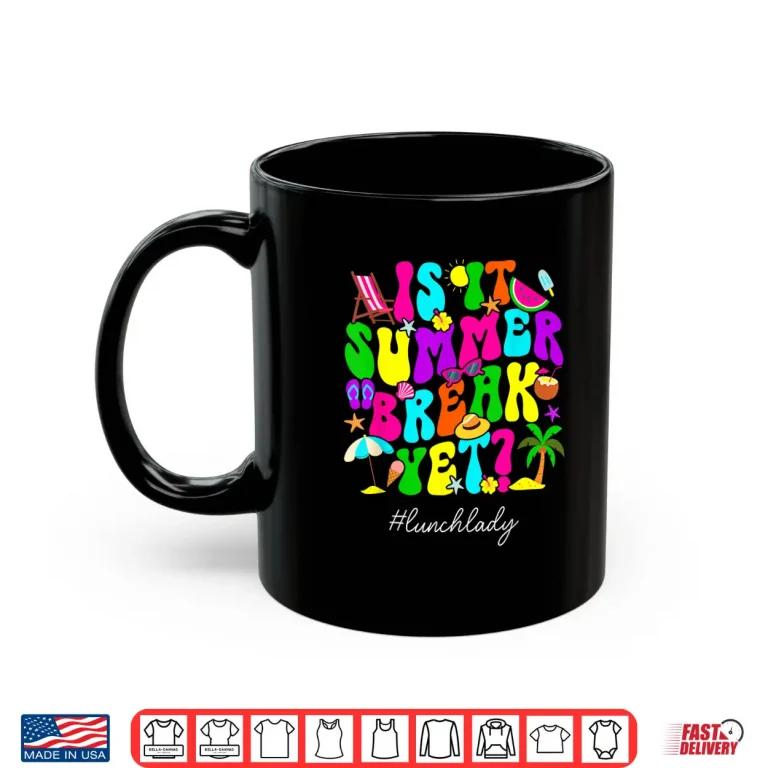 Mug Is It Summer Break Yet Lunch Lady Last Day of School Shirt
