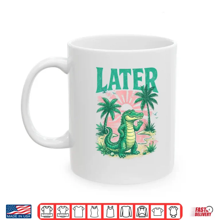Mug Later Gator Shirt Summer Coastal Funny Last Day of School Shirt