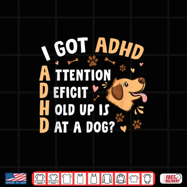 Design I Got ADHD Attention Deficit Hold Up is Dat a Dog Shirt