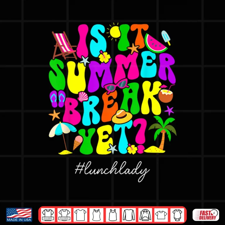 Design Is It Summer Break Yet Lunch Lady Last Day of School Shirt