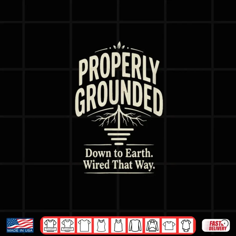 Design Properly Grounded Electrician Design Shirt