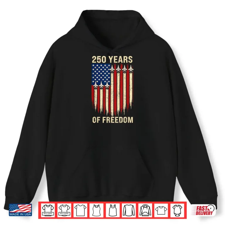 Hoodie 250 Years Freedom 250th Anniversary USA Patriotic 4th July Shirt