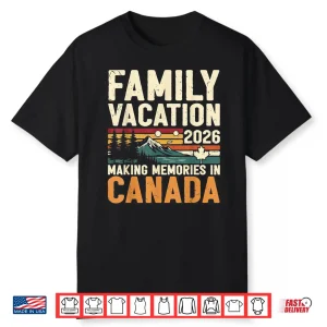 Family Vacation 2026 Making Memories In Canada Summer Trip Shirt