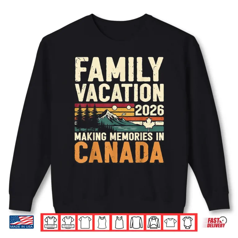 Sweatshirt Family Vacation 2026 Making Memories in Canada Summer Trip Shirt