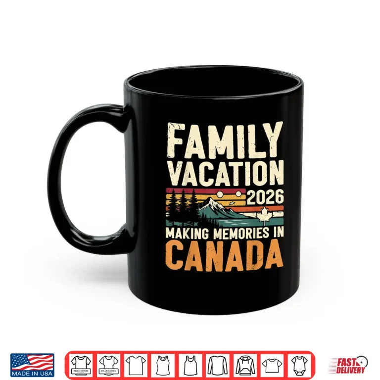 Mug Family Vacation 2026 Making Memories in Canada Summer Trip Shirt