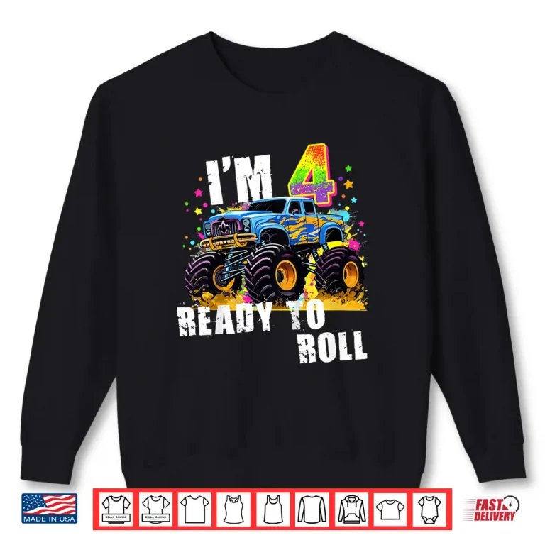 Sweatshirt Im 4 Ready to Roll Monster Truck Shirt
