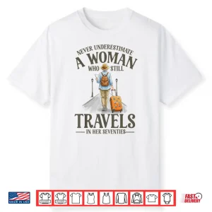 Never Underestimate A Woman Who Still Travels In Her 70S Shirt