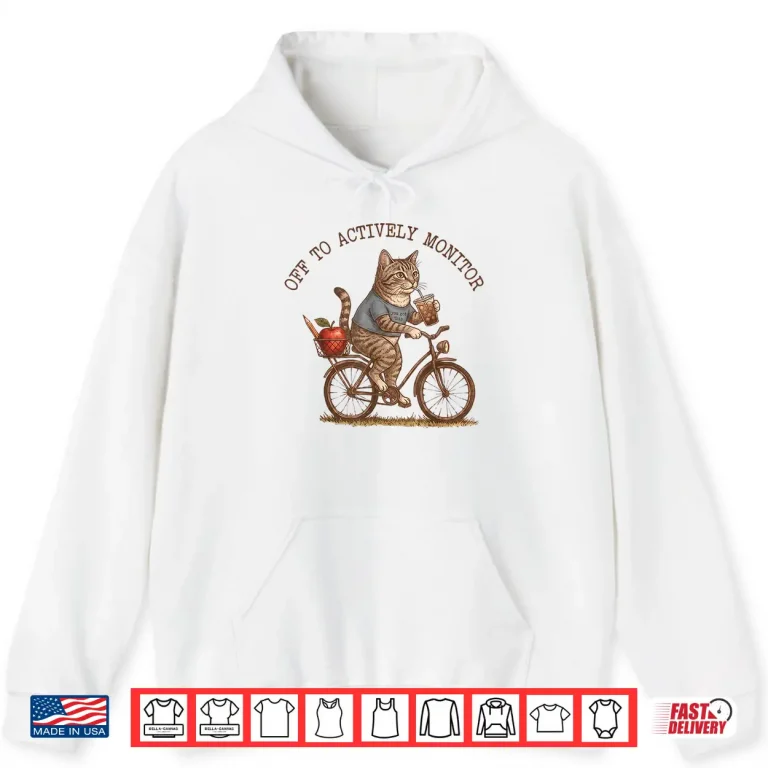 Hoodie Off to Actively Monitor Funny Cat Testing Day Teacher Shirt