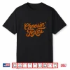 Orange Choosin Texas Shirt