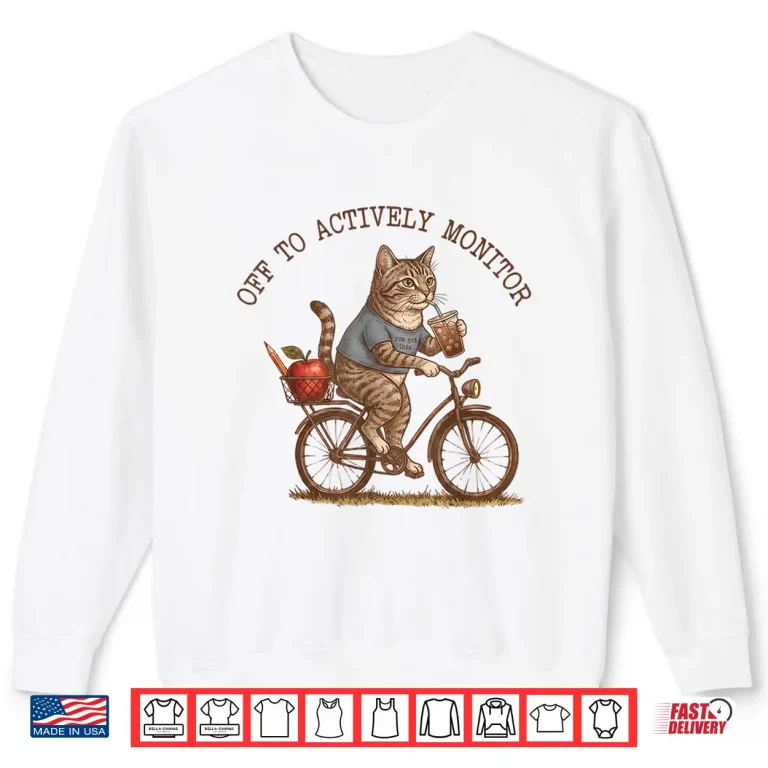 Sweatshirt Off to Actively Monitor Funny Cat Testing Day Teacher Shirt