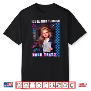 You Rushed Through Your Test Funny Test’S Day Teacher Meme Shirt