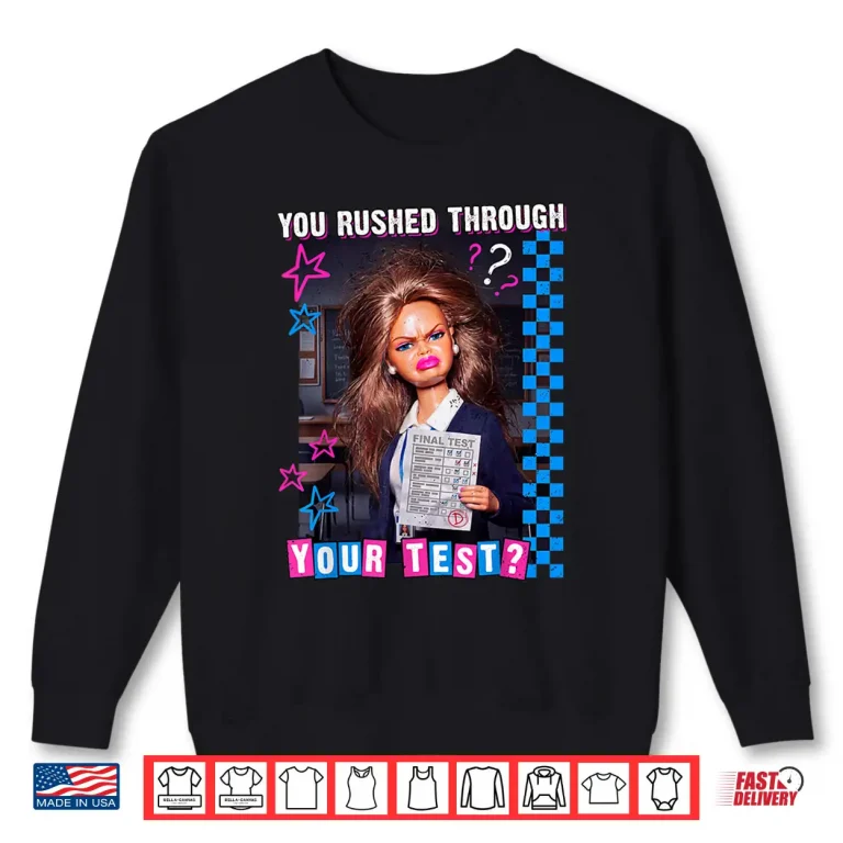 Sweatshirt You Rushed Through Your Test Funny Tests Day Teacher Meme Shirt