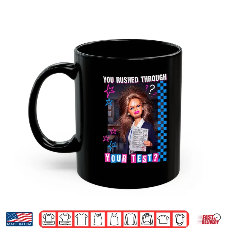 Mug You Rushed Through Your Test Funny Tests Day Teacher Meme Shirt