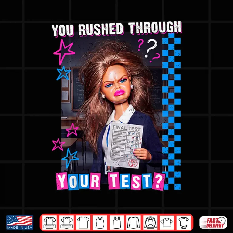 Design You Rushed Through Your Test Funny Tests Day Teacher Meme Shirt