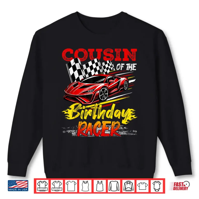 Sweatshirt Cousin of The Birthday Racer Funny Racing Car Birthday Party Shirt