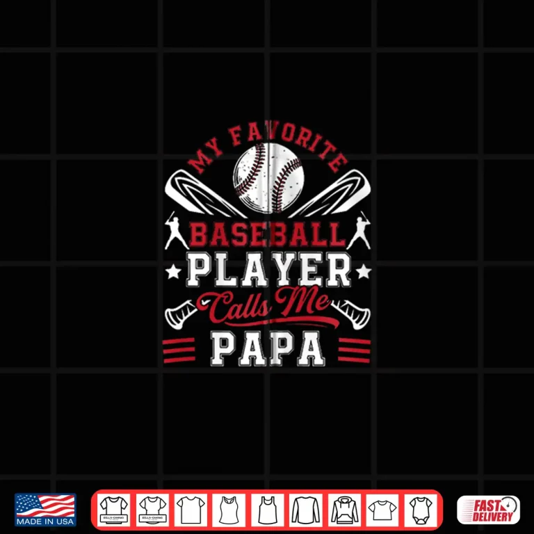 Design My Favorite Baseball Player Calls Me Papa Men Fathers Shirt