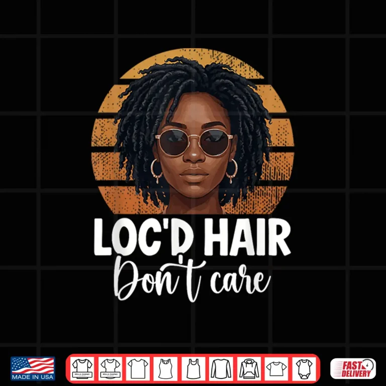 Design Locd Hair Dont Care Dreadlocs Locd Hair Locs Shirt