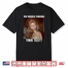 You Rushed Through Your Test Test Day Teacher Disgusted Meme Shirt