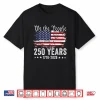 250 Years American 250Th Anniversary Usa Patriotic 4Th July Shirt