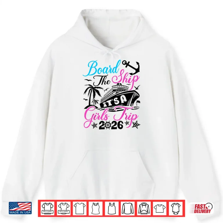 Hoodie Board The Ship Its A Girls Trip 2026 Group Matching Cruise Shirt