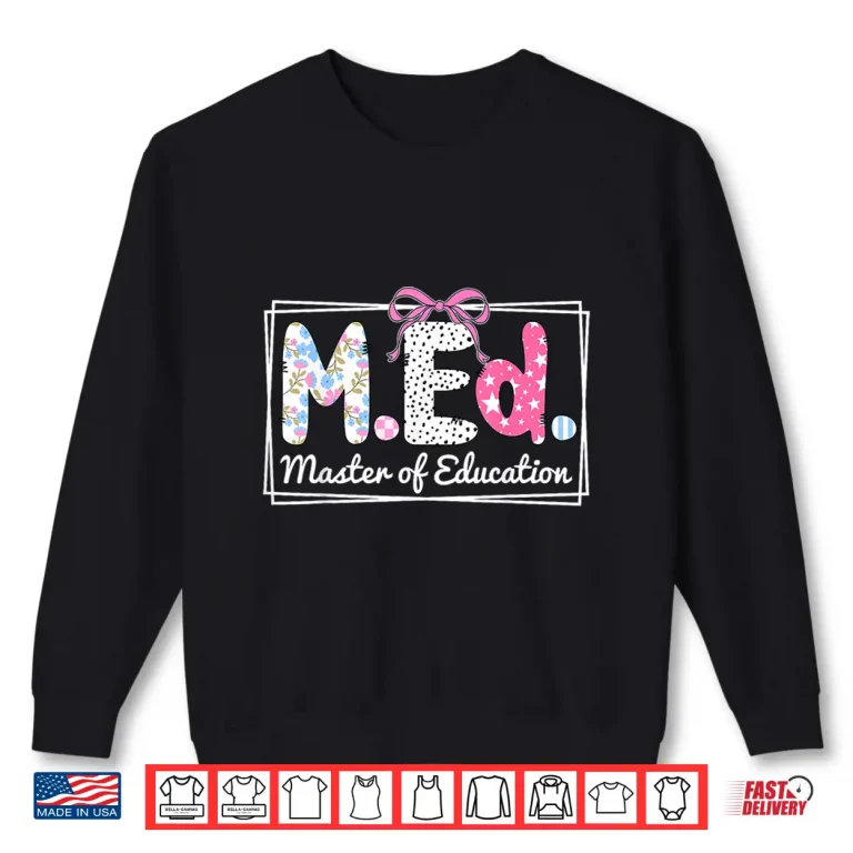 Sweatshirt Cute Master of Education Degree M.E.d. Master of Education Shirt