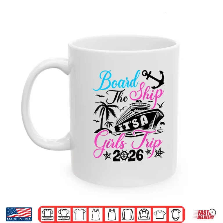 Mug Board The Ship Its A Girls Trip 2026 Group Matching Cruise Shirt