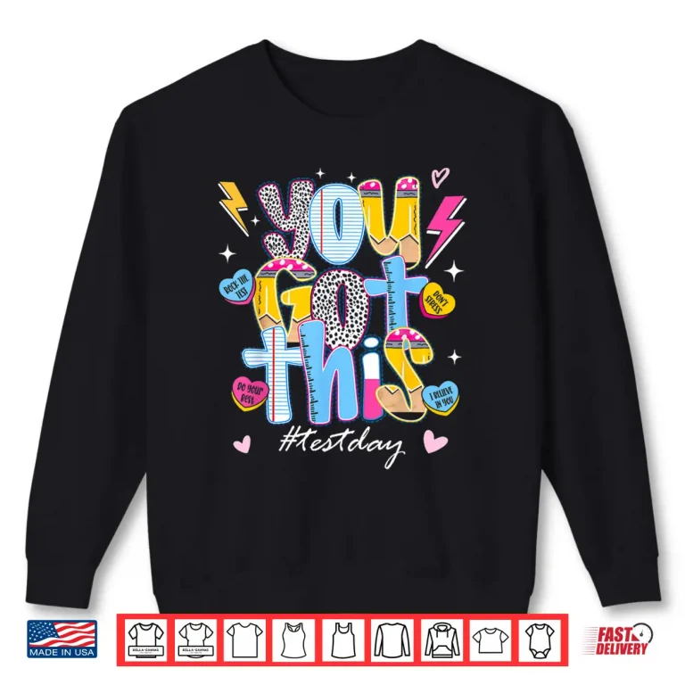 Sweatshirt State Testing Shirt Teachers Stundent You Got This Test Day Shirt