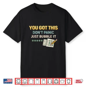 You Got This Just Bubble It Funny Test Day Student Shirt