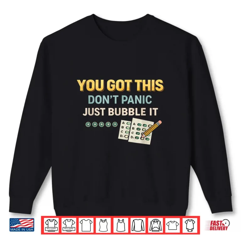Sweatshirt You Got This Just Bubble It Funny Test Day Student Shirt