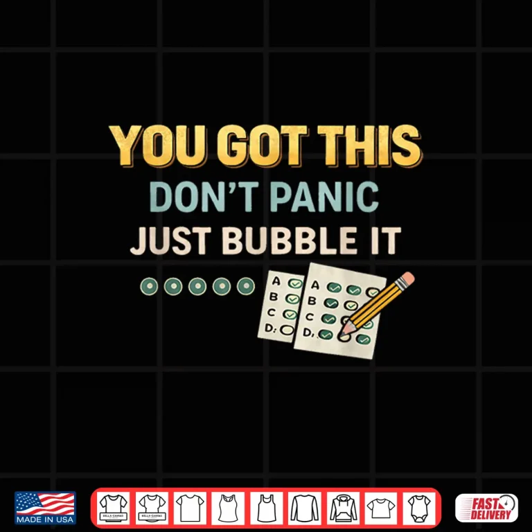 Design You Got This Just Bubble It Funny Test Day Student Shirt