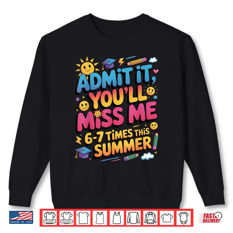 Sweatshirt Admit It Youll Miss Me 6 7 Times This Summer Shirt