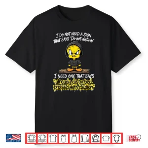 I Do Not Need A Sign That Says Do Not Disturb I Need One Shirt