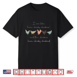 I Was Like Here Chicky Chickies And The Chickies Here Chicky Shirt