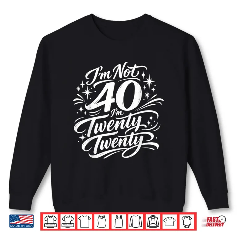 Sweatshirt Im not 40 Im Twenty Twenty Funny Forty Birthday Shirt