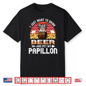 I Just Want To Drink Beer And Pet My Papillon Dog Lover Shirt