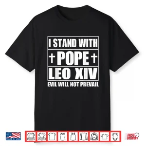 I Stand With Pope Leo Xiv Evil Will Not Prevail Shirt