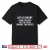 Life Is Short Drink The Beer Eat The Steak Ignore The Idiots Shirt