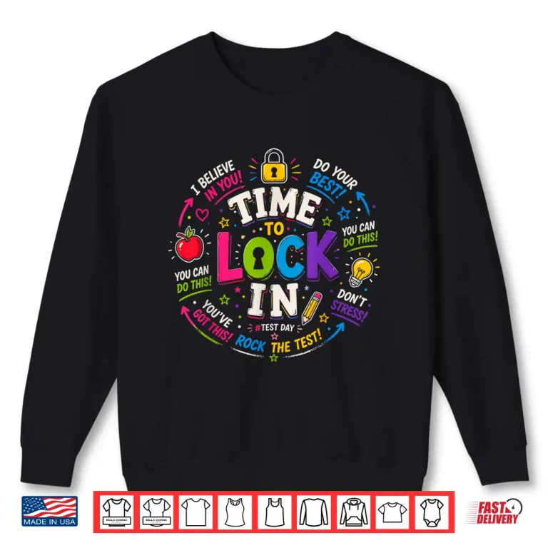 Sweatshirt Time to Lock in Test Day Teachers Testing Day Motivation Shirt